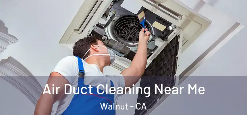  Air Duct Cleaning Near Me Walnut - CA