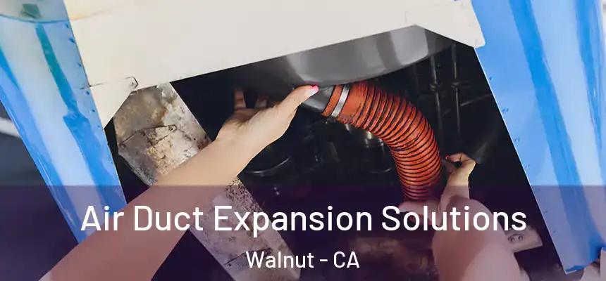 Air Duct Expansion Solutions Walnut - CA
