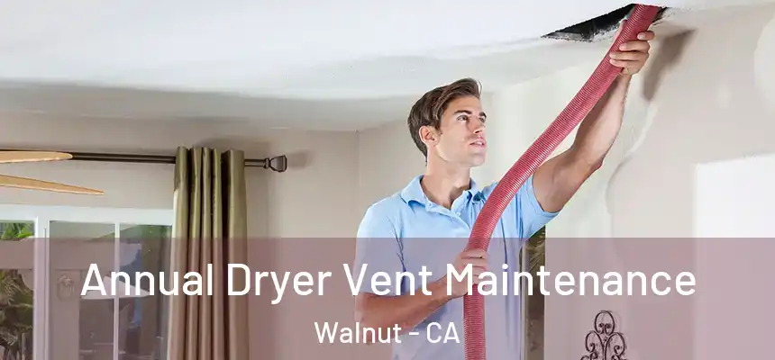 Annual Dryer Vent Maintenance Walnut - CA