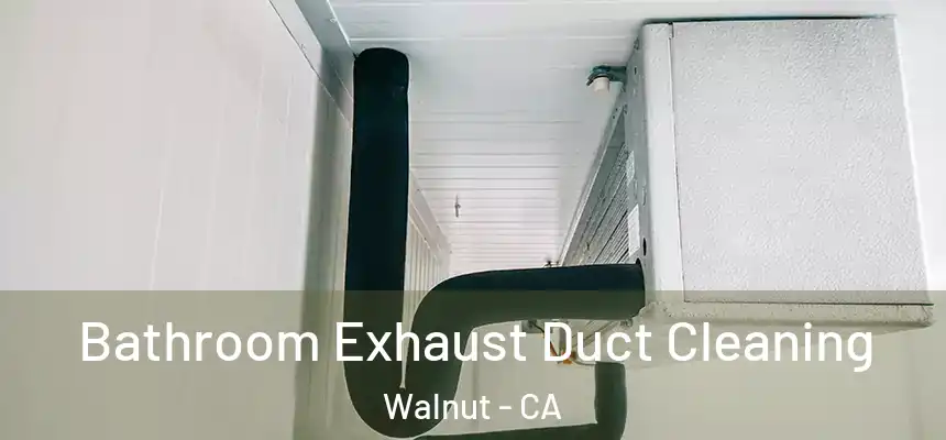 Bathroom Exhaust Duct Cleaning Walnut - CA