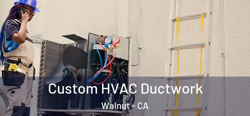  Custom HVAC Ductwork Walnut - CA