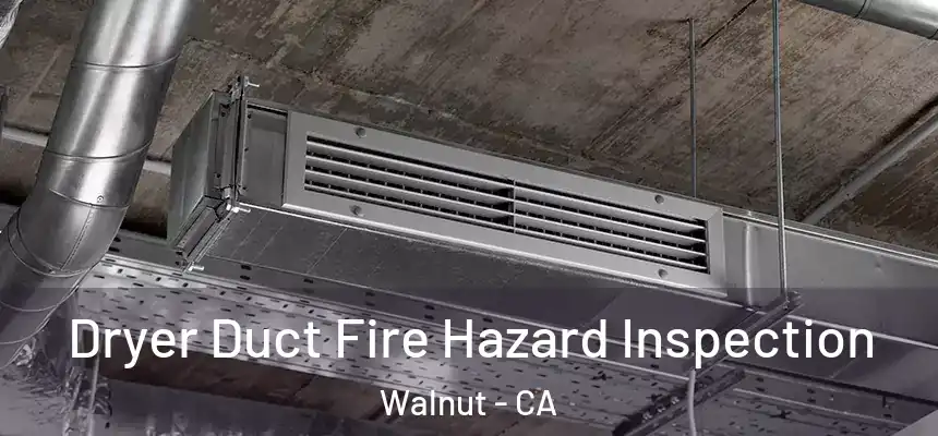  Dryer Duct Fire Hazard Inspection Walnut - CA