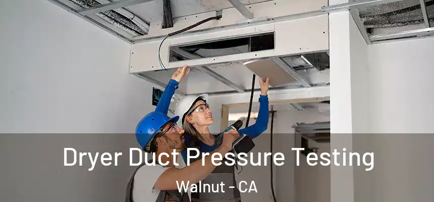  Dryer Duct Pressure Testing Walnut - CA