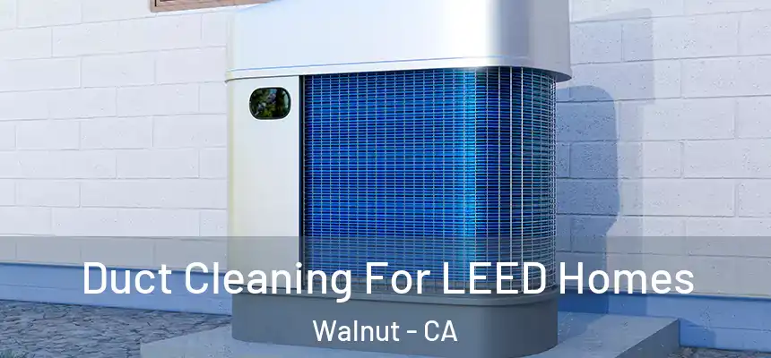 Duct Cleaning For LEED Homes Walnut - CA