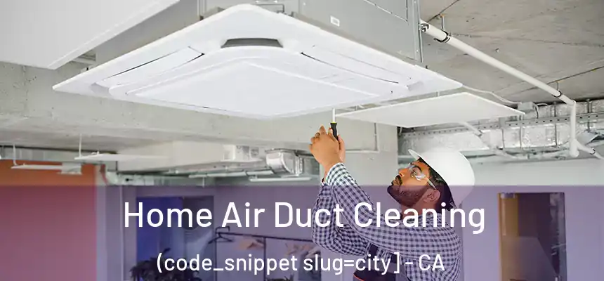  Home Air Duct Cleaning (code_snippet slug=city] - CA