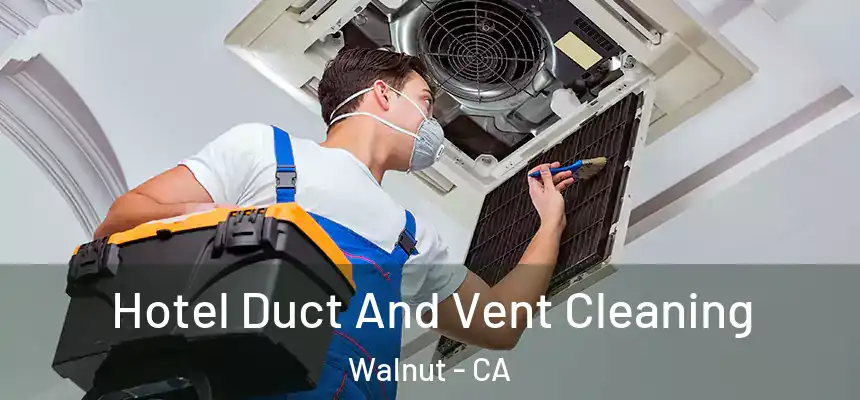 Hotel Duct And Vent Cleaning Walnut - CA