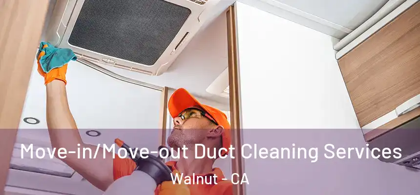  Move-in/Move-out Duct Cleaning Services Walnut - CA