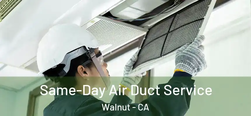 Same-Day Air Duct Service Walnut - CA